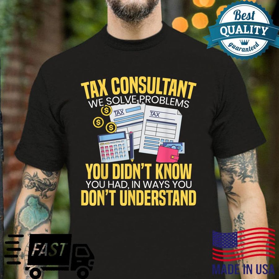Tax Consultant We Solve Problems You Didn’t Know Shirt