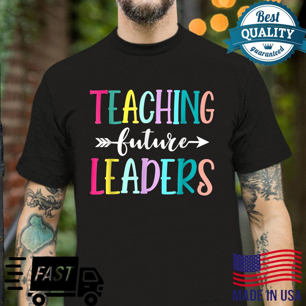 Teaching Future Leaders Inspirational Teacher Shirt