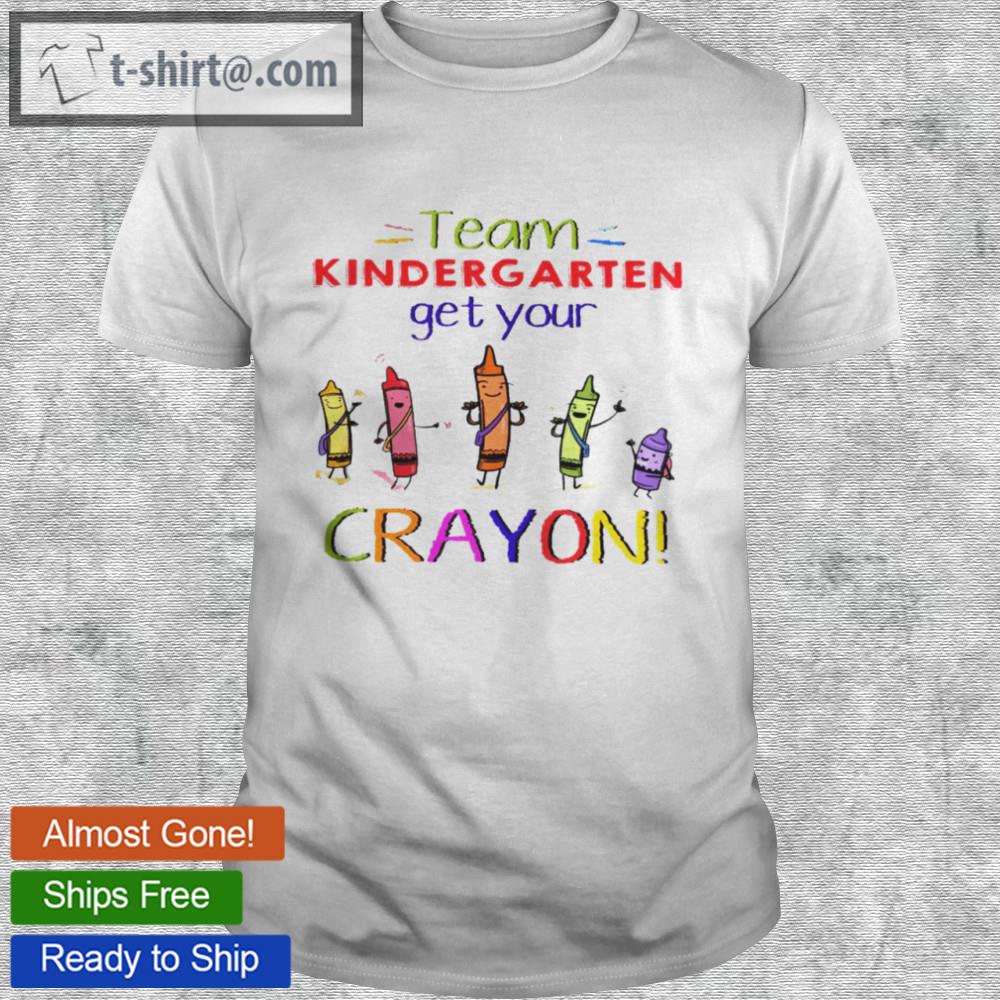 Team kindergarten get your crayon shirt team ist grade get your crayon shirt