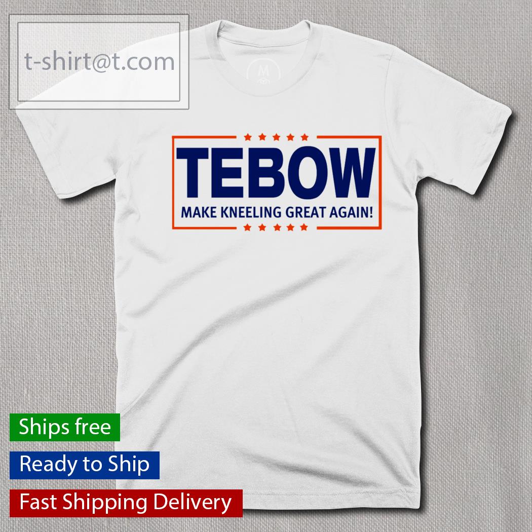 Tebow make kneeling great again shirt