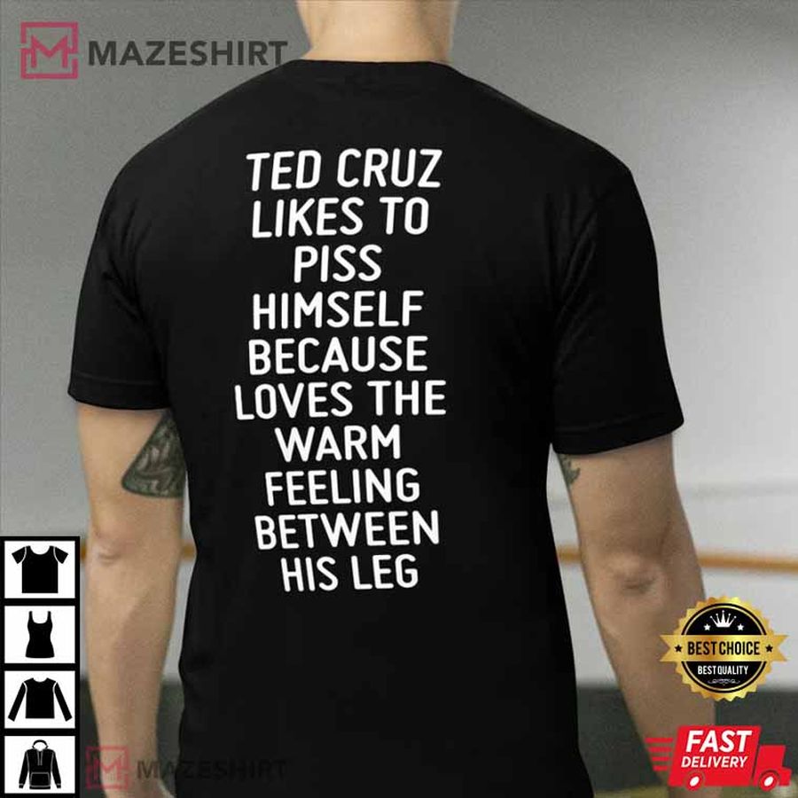 Ted Cruz Likes To Piss Himself T-Shirt