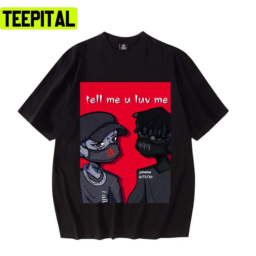 Tell Me U Luv Me Trippie Redd Rap Music Unisex T-Shirt