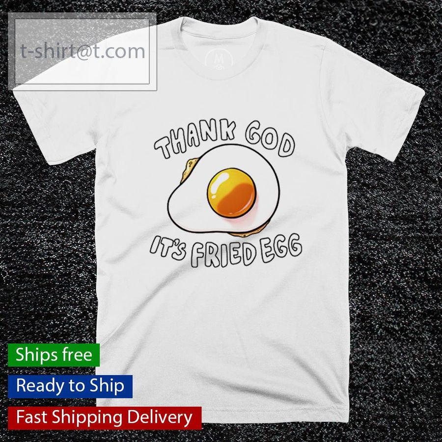 Thank God It’s Fried Egg shirt