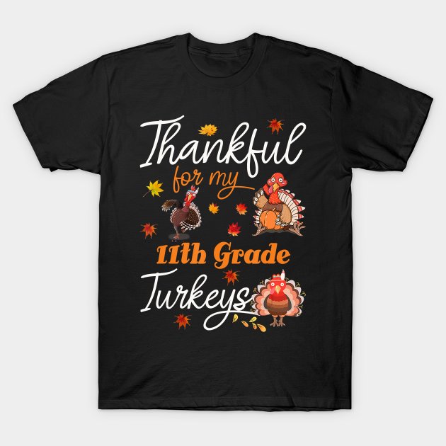 Thankful for my 11th grade Turkeys Thanksgiving T-shirt