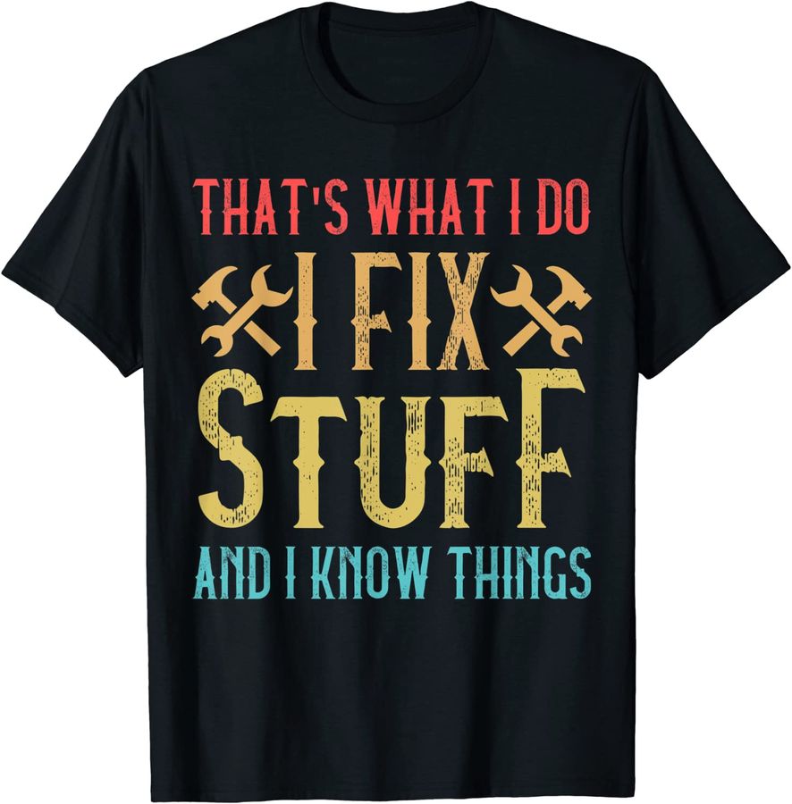 That's What I Do I Fix Stuff And I Know Things Funny Saying_11
