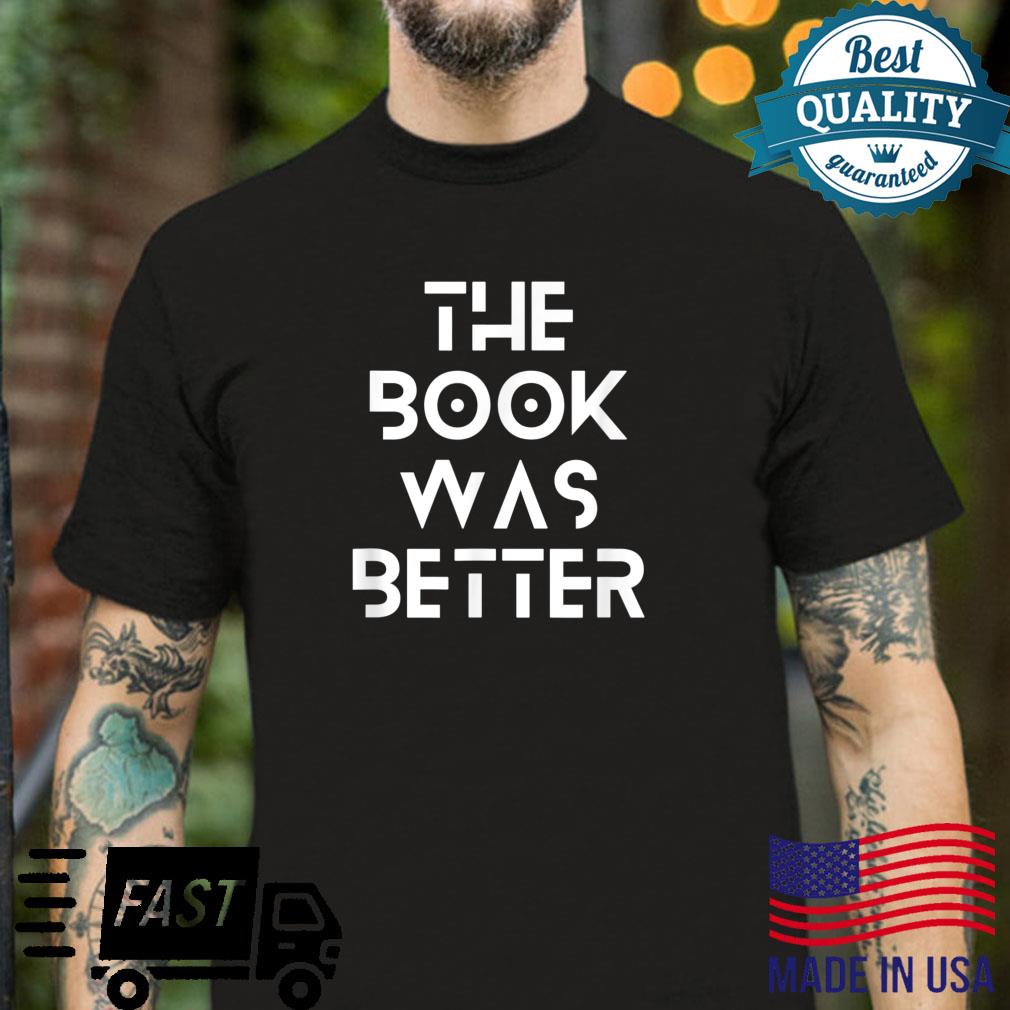 The Book Was Better Fun Book Club Artistic Sarcasm Reading Shirt
