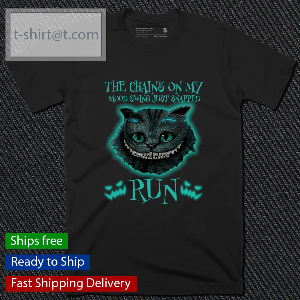 The chains on my mood swings just snapped run horror shirt