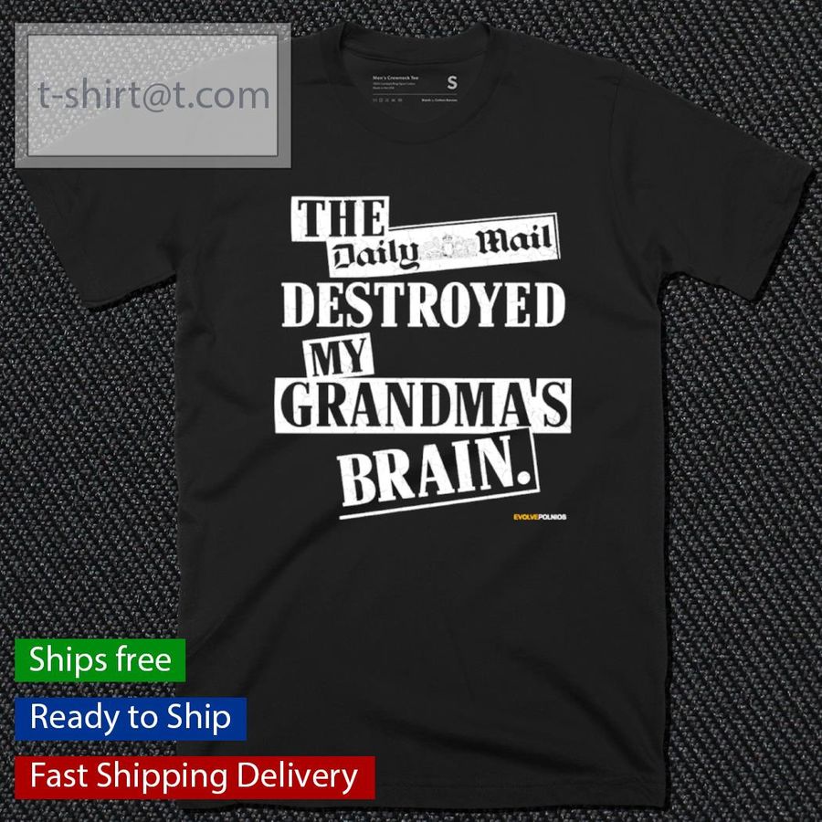 The Daily Mail Destroyed My Grandma’s Brain Shirt