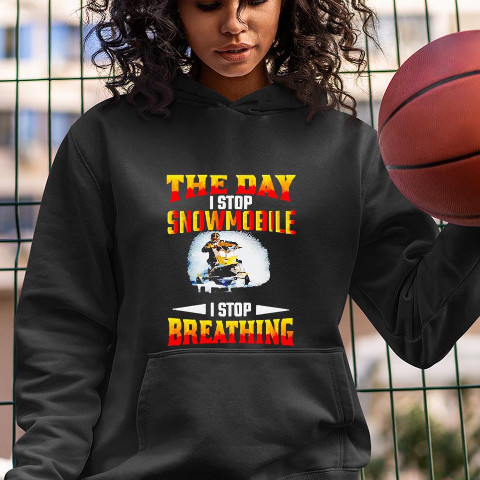 The day i stop snowmobile i stop breathing shirt