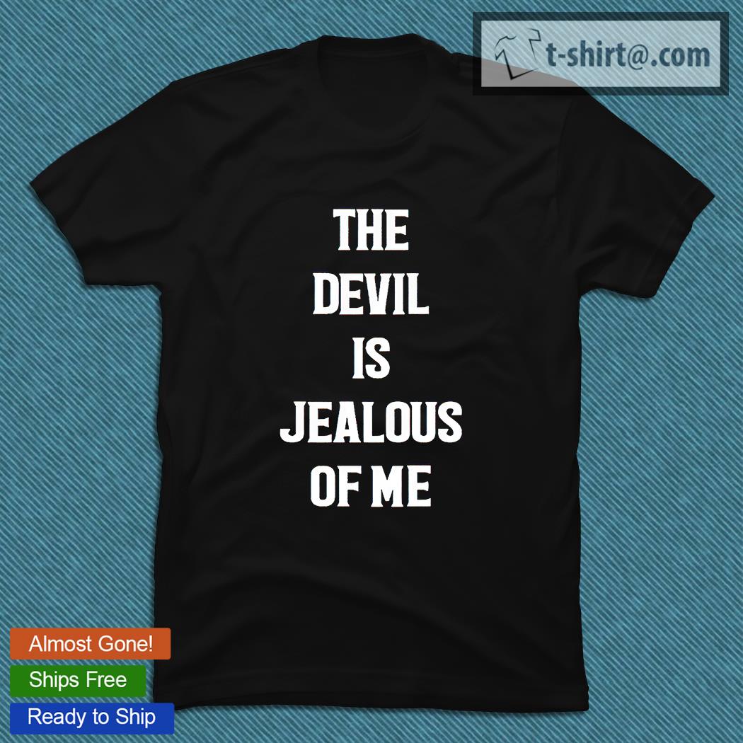 The Devil is Jealous of me T-shirt