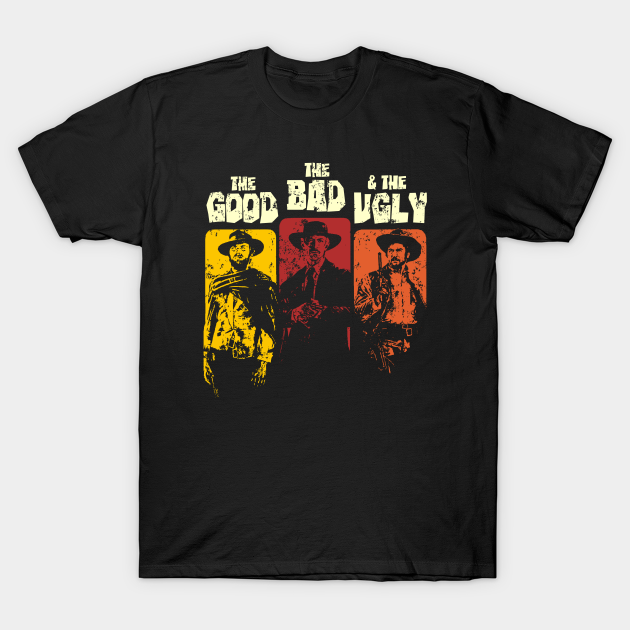 The Good, The Bad, and The Ugly T-shirt, Hoodie, SweatShirt, Long Sleeve