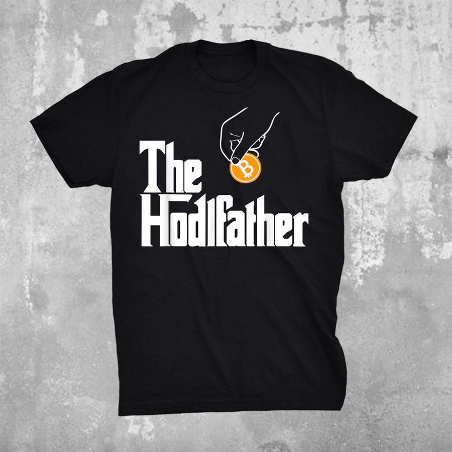 The Hodlefather Hodl Btc Crypto Hold Your Bitcoin Shirt