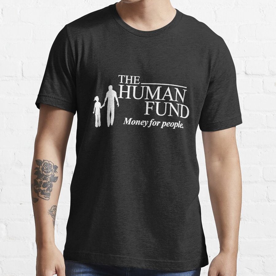 The Human Fund - Money for people. T-Shirt Essential T-Shirt