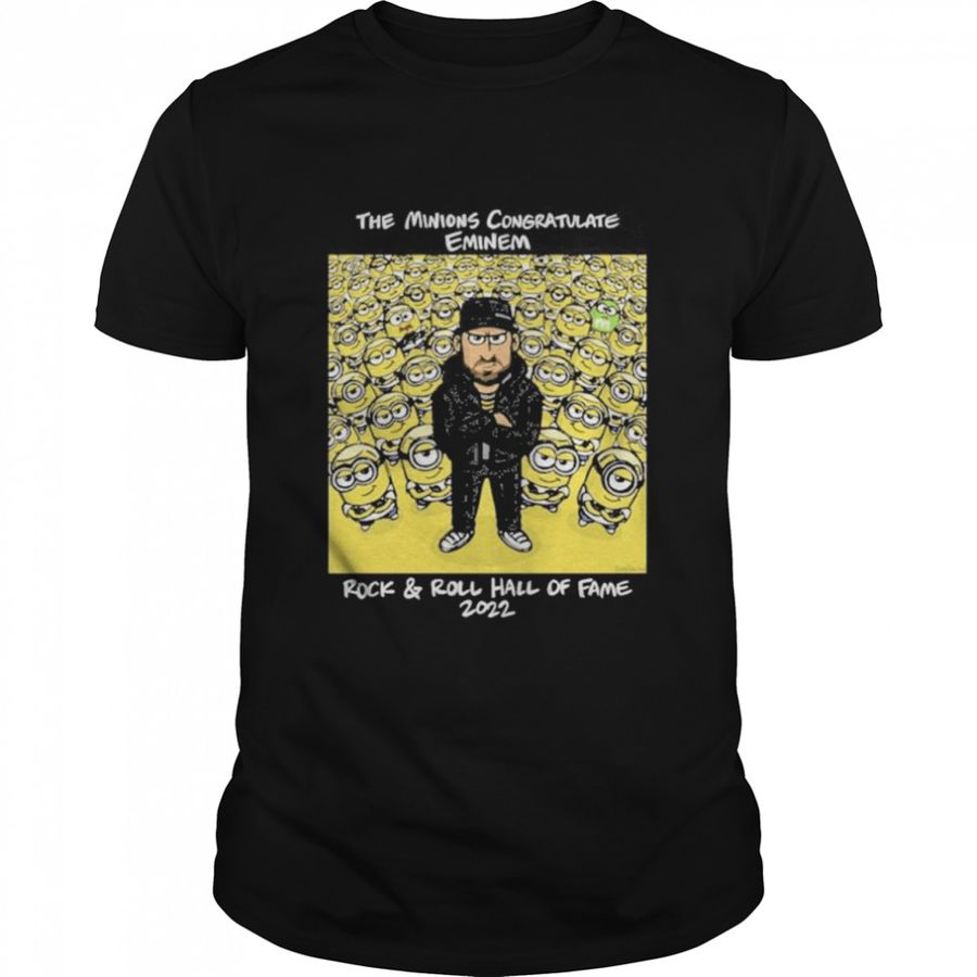 The Minions Congratulate Eminem Rock And Roll Hall Of Fame 2022 Shirt