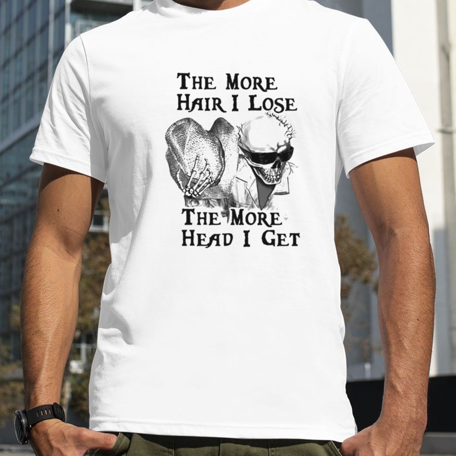 The more hair i lose the more head i get unisex T shirt