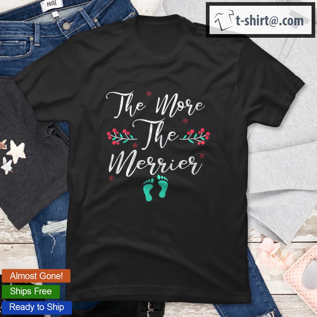The More The Merrier Christmas Pregnancy Baby Feet Due 2021 Ver2 Shirt