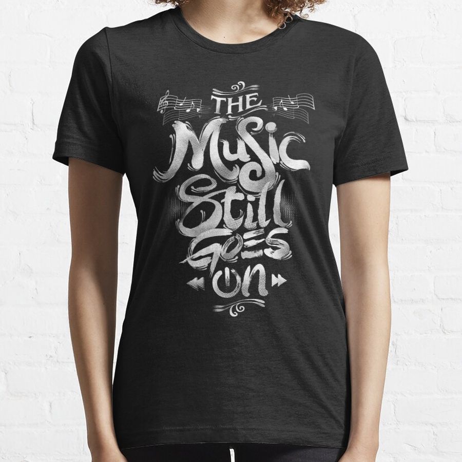 The Music Still Goes On Essential T-Shirt