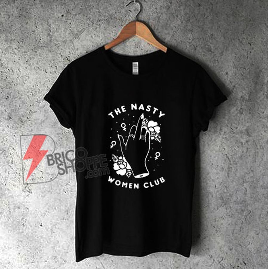 The Nasty Women Club T-Shirt – Funny Shirt