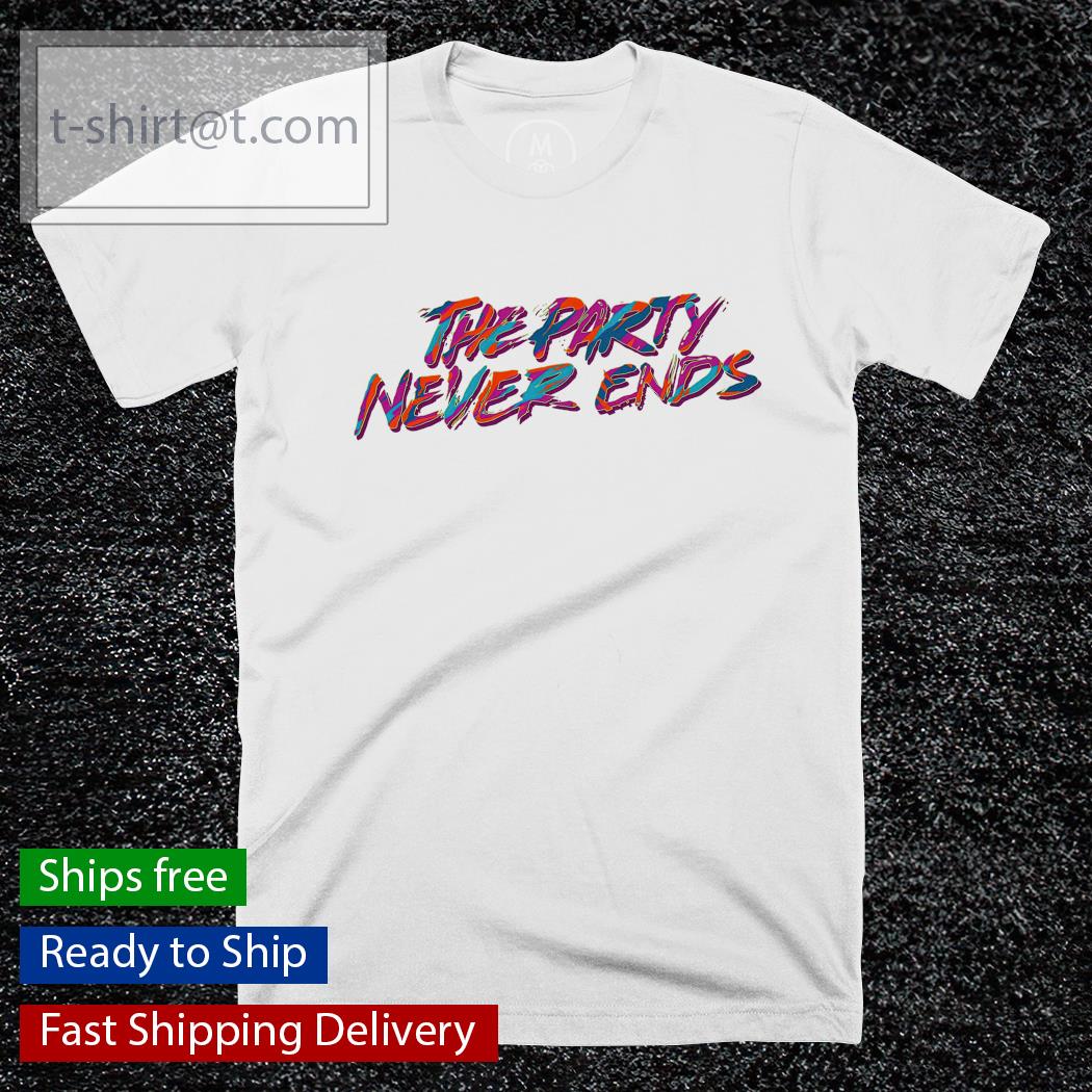 The party never ends shirt