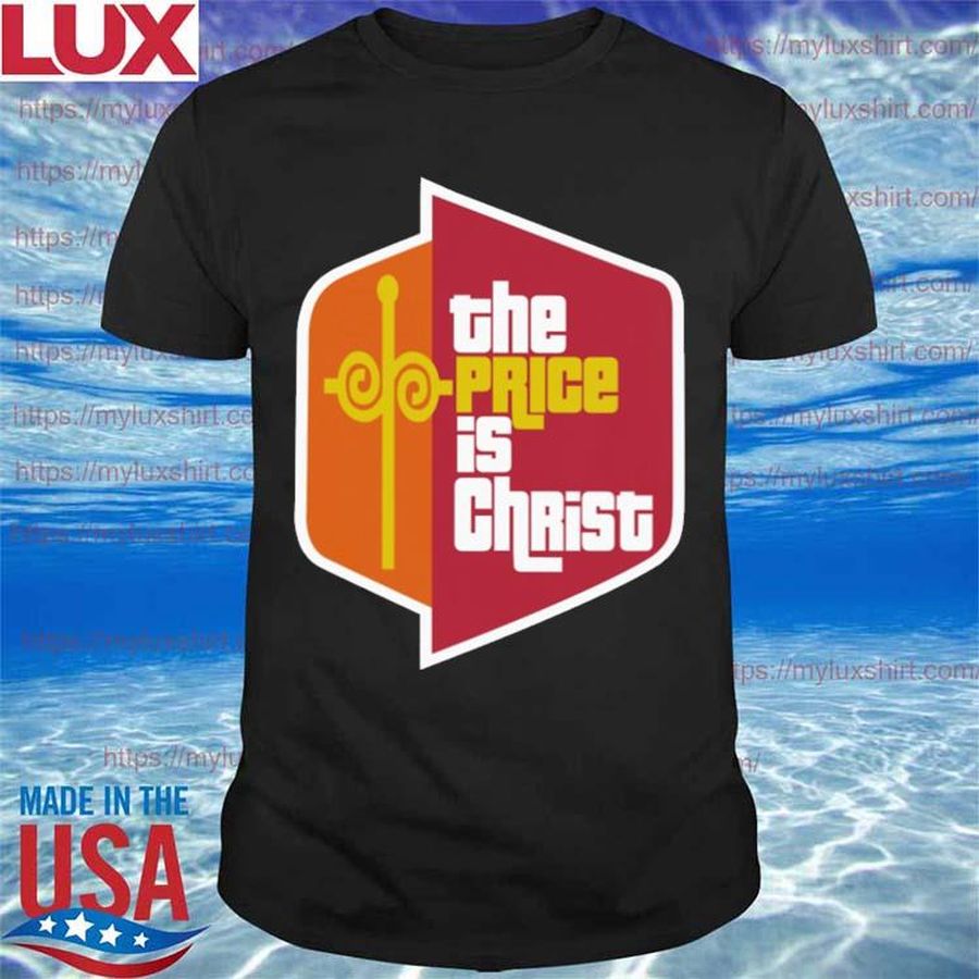 The Price Is Christ T Shirt