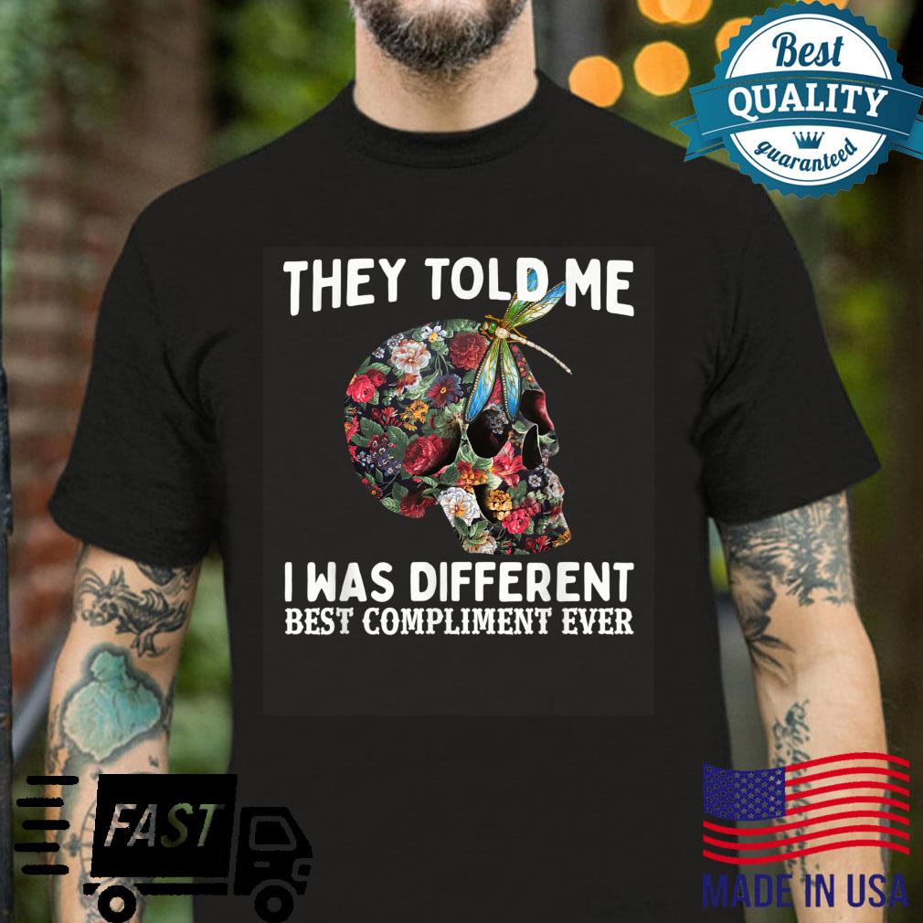 They Told Me I Was Different Best Compliment Ever Skull Shirt