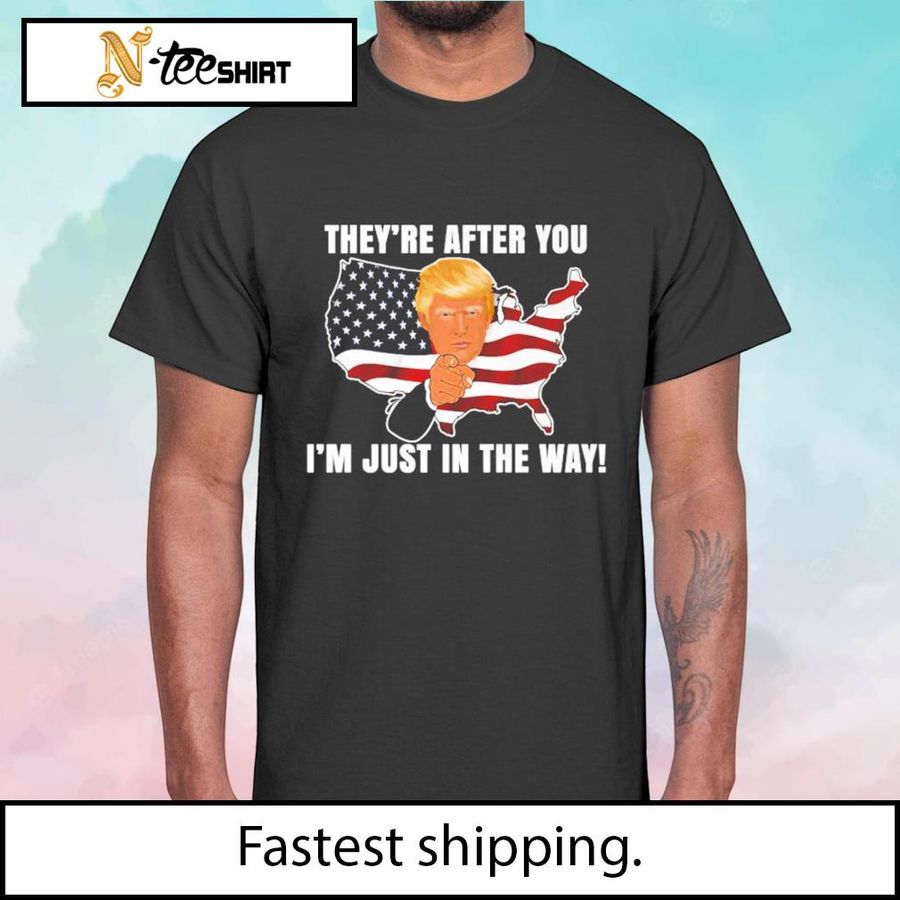 They’re After You I’m Just In The Way Trump US Map shirt