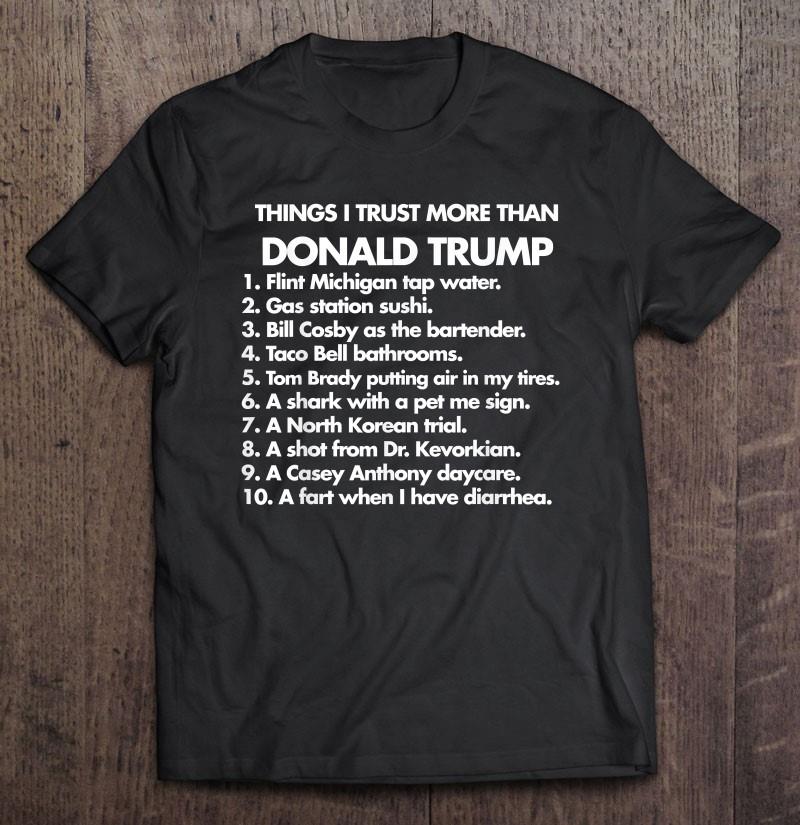 Thing I Trust More Than Donald Trump T-shirt