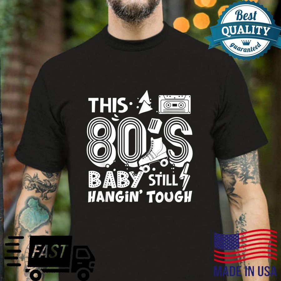 This 80’s Baby Still Hangin Tough Cute Retro Eighties Shirt
