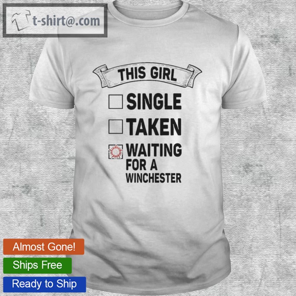 This girl single taken waiting for a winchester shirt