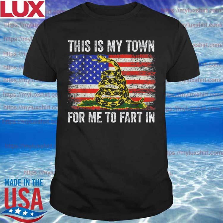 This Is My Town For Me To Fart In USA Flag T-Shirt