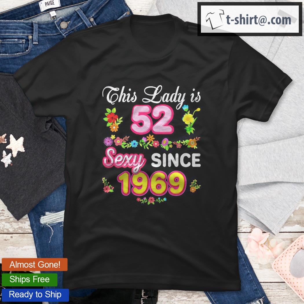 This Lady Is 52 Sexy Since 1969 Floral Happy 52Nd Birthday Shirt