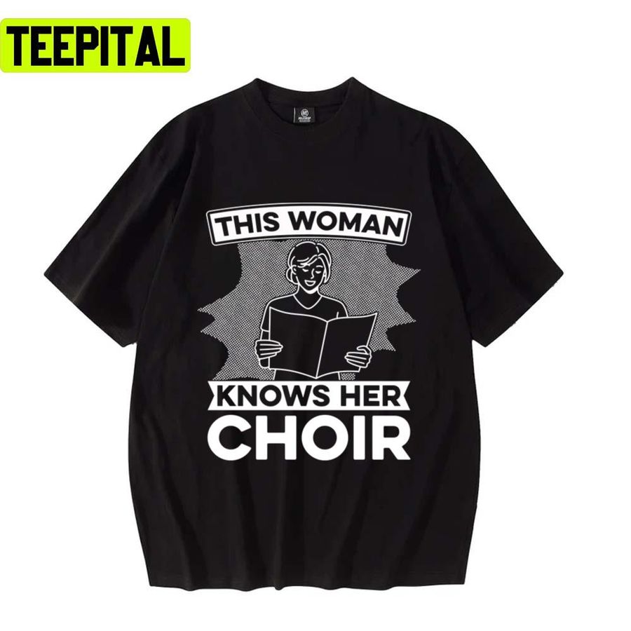 This Woman Knows Her Choir Musical Ensemble Choir Singing Unisex T-Shirt