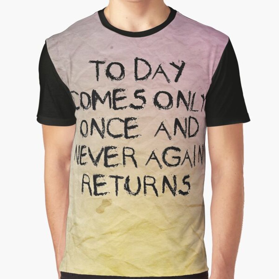 Today comes only once - dePace' Graphic T-Shirt