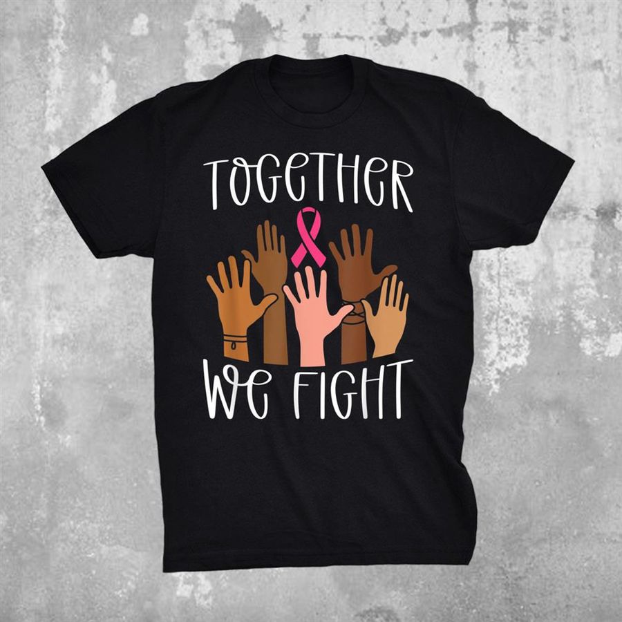 Together We Fight Breast Cancer Awareness Pink Ribbon Shirt