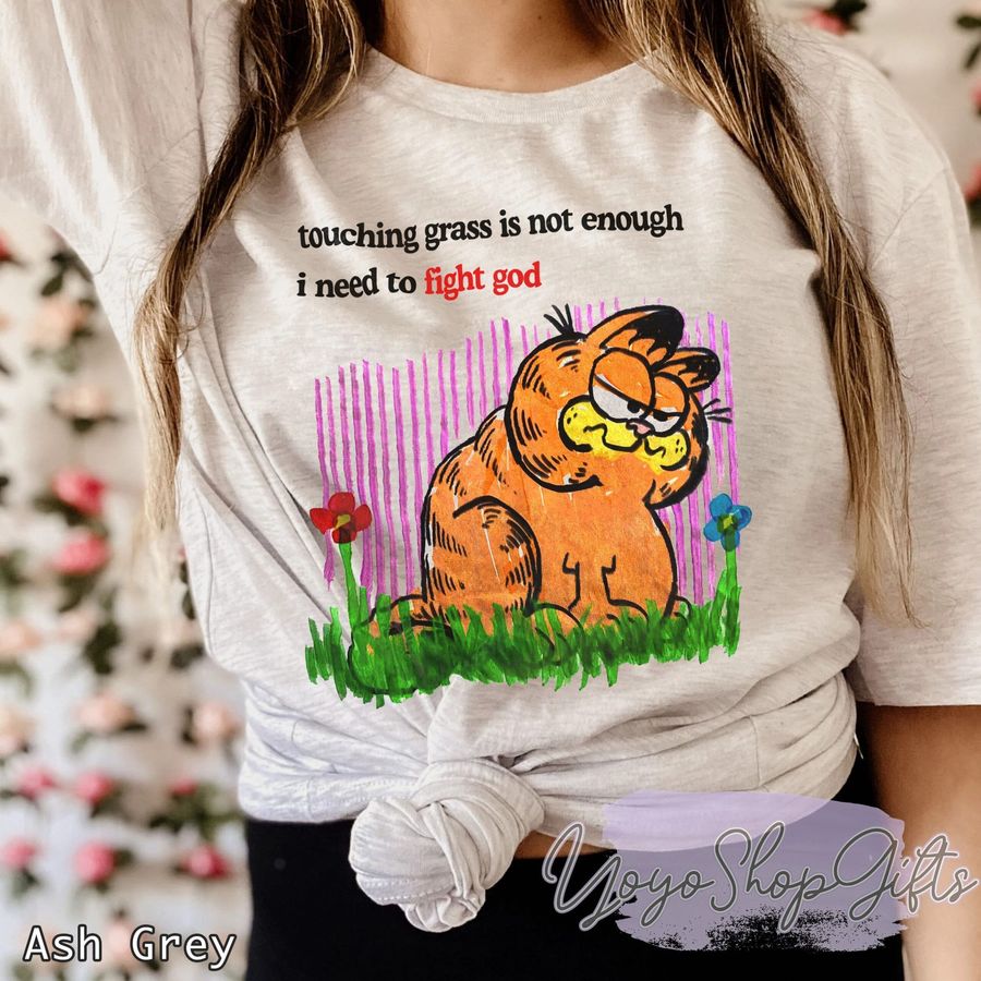 Touching Grass Is Not Enough I Need To Fight God Garfield Shirt