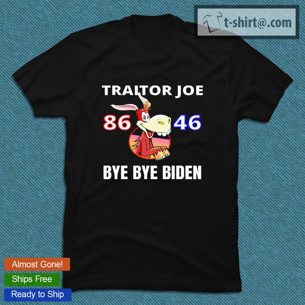 Traitor Joe Biden sucks 86 46 bye bye Biden T-shirt