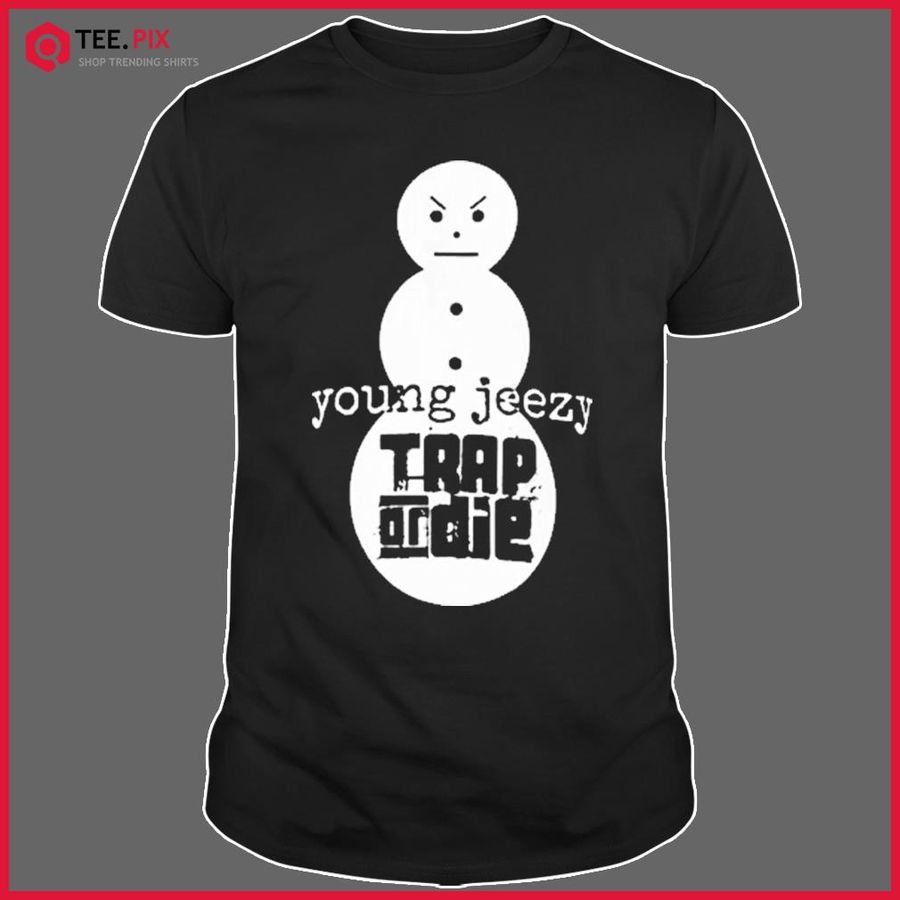 Trap Or Die Jeezy Snowman Shirt