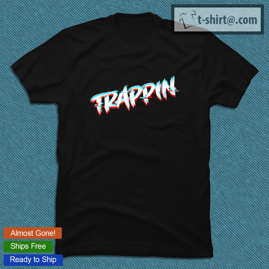 Trappin Glitch Hip Hop EDM Trap Music Trap House T-shirt