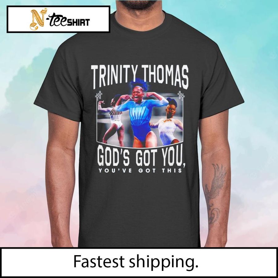 Trinity Thomas God’s Got You You’ve Got This shirt