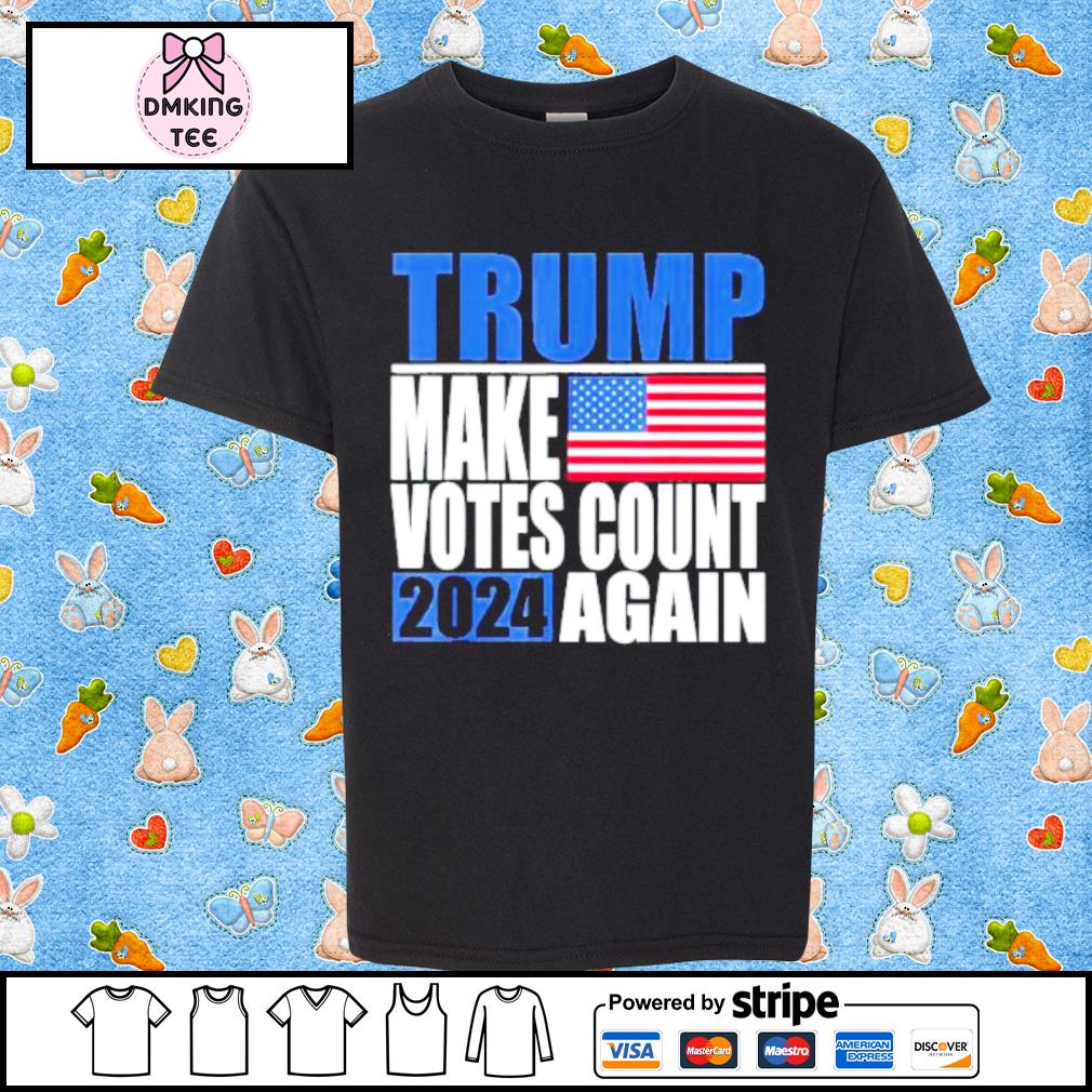 Trump 2024 Make Votes Count Again Trump Supporter Shirt
