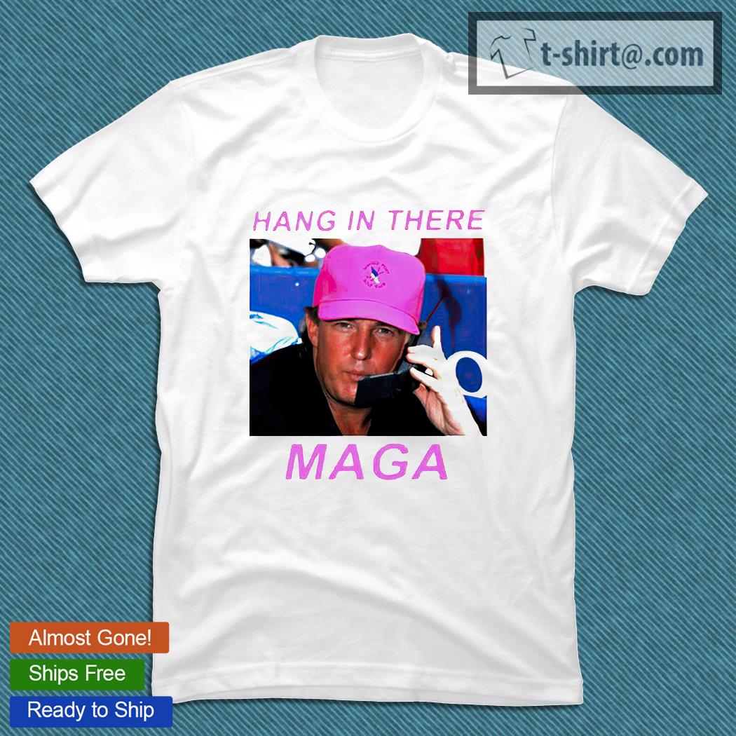 Trump hang in there maga T-shirt