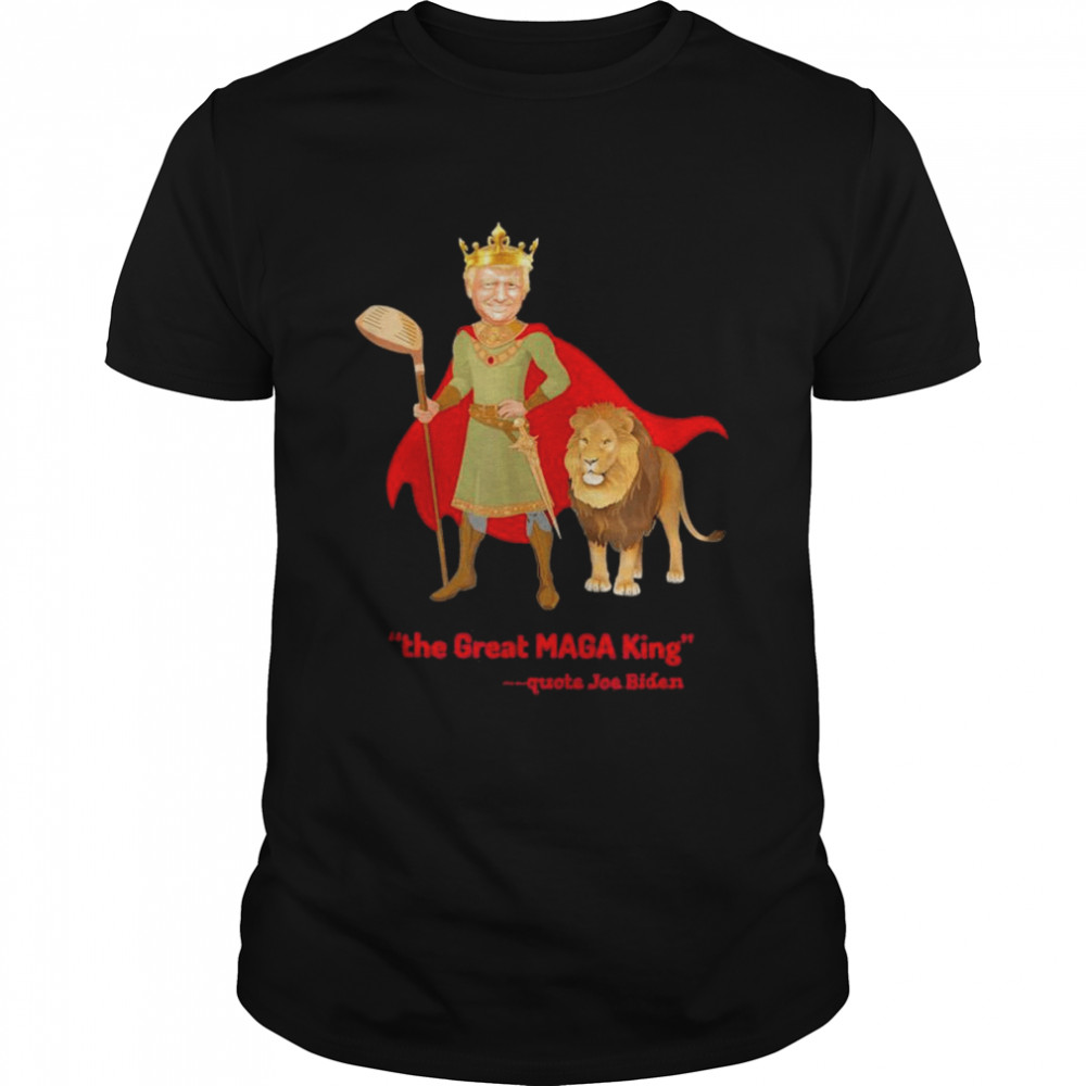 Trump is The Great MAGA King T-Shirt