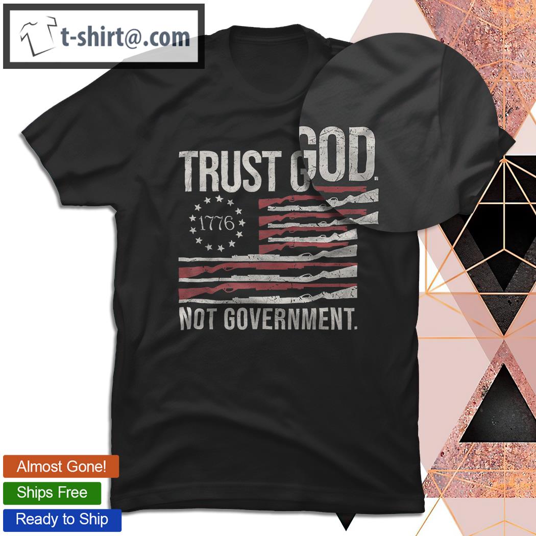 Trust God Not Government Anti Government Political T-Shirt