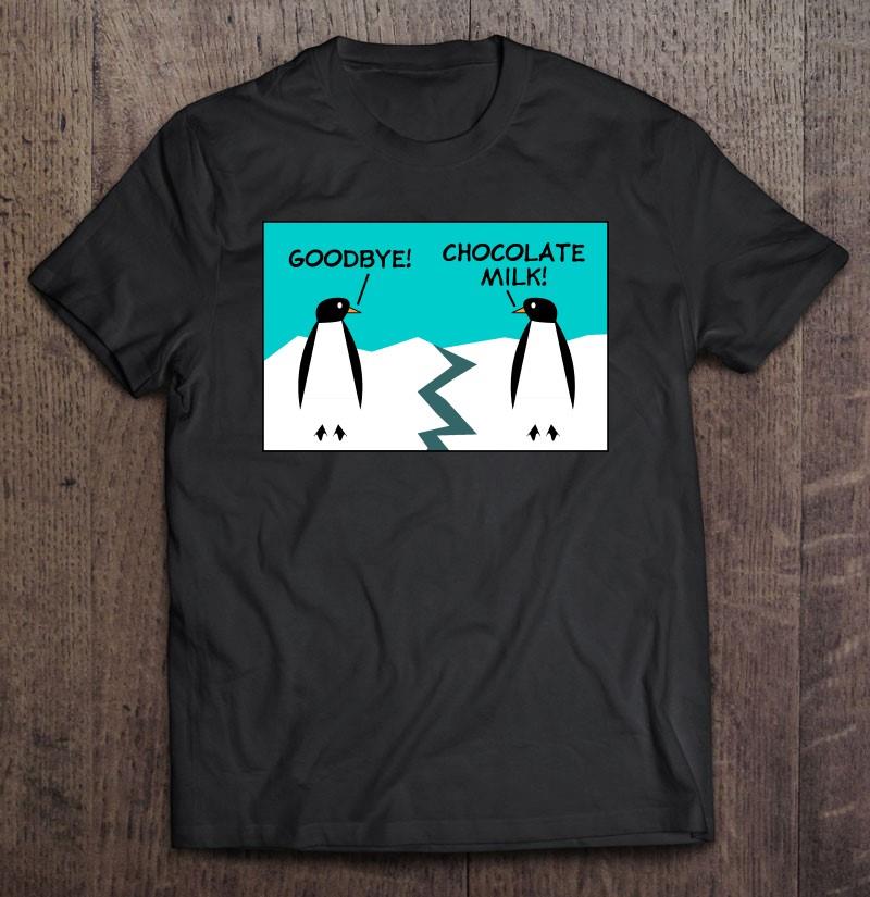 Two Penguins One Iceberg Chocolate Milk Funny T-shirt