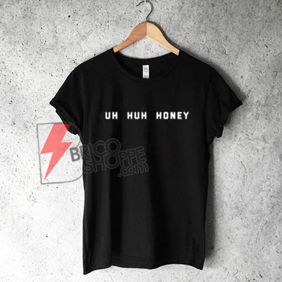 Uh Huh Honey Chic Fashion T-Shirt on Sale