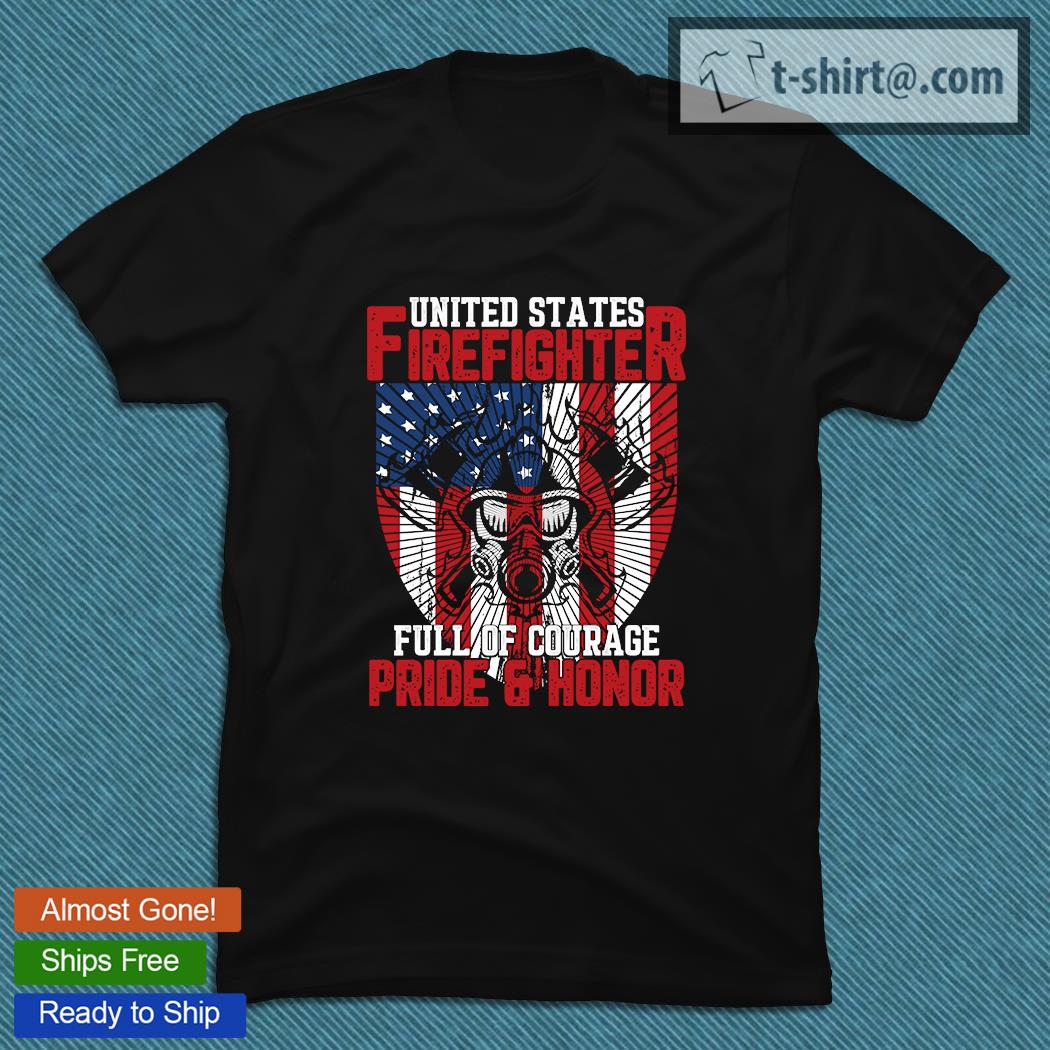 United state firefighter full of courage pride and honor T-shirt