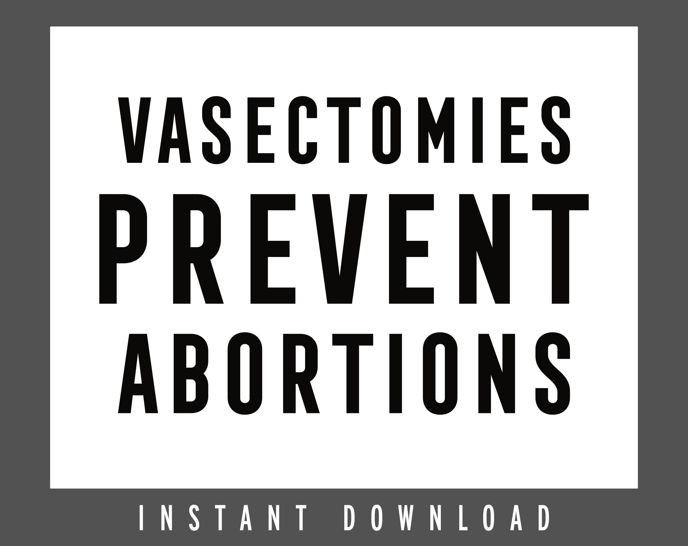 Vasectomies Prevent Abortions, PRINTABLE, pro-choice, feminist poster, pro choice, womens rights sign