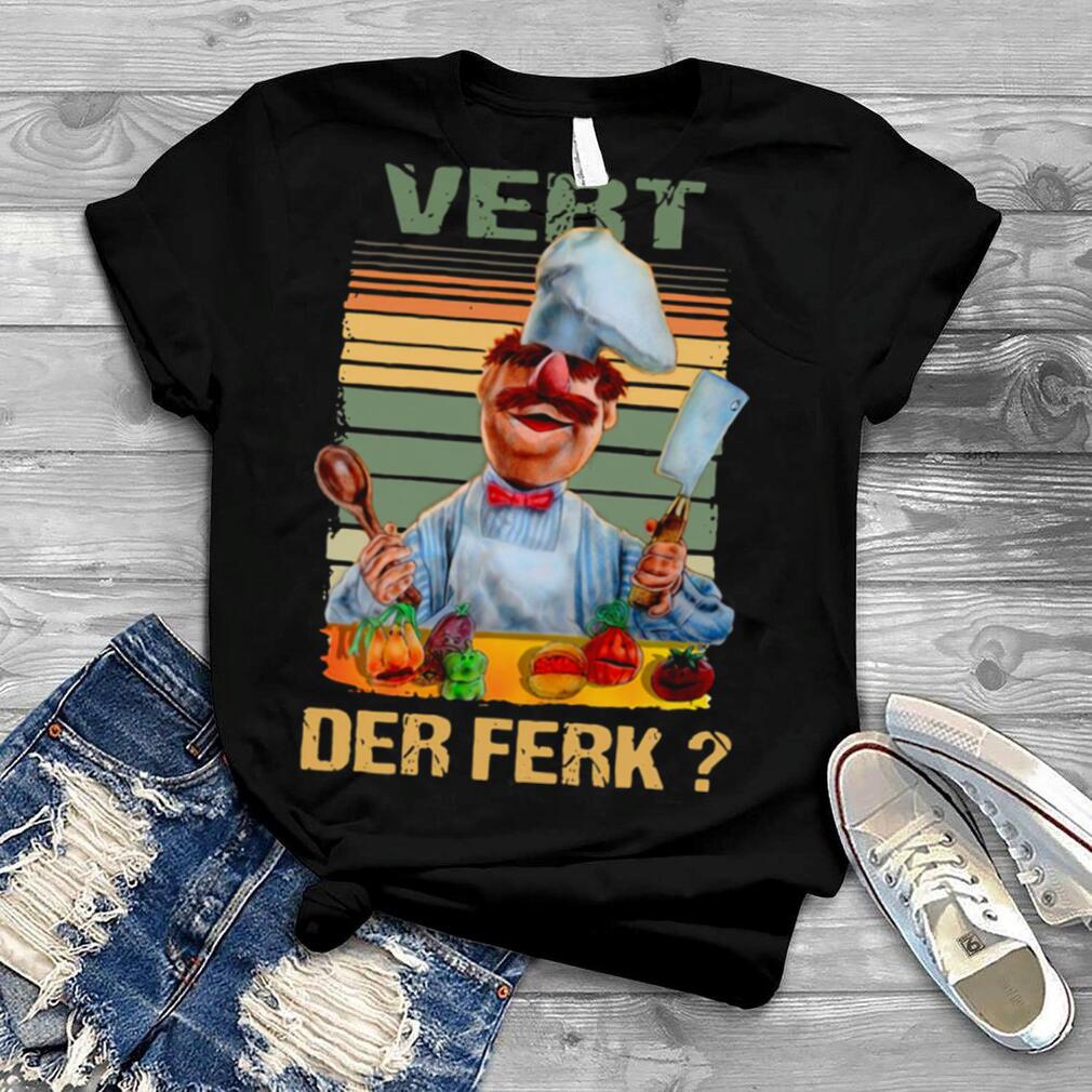 Vert Der Ferk Swedish Chef The Muppet show shirt