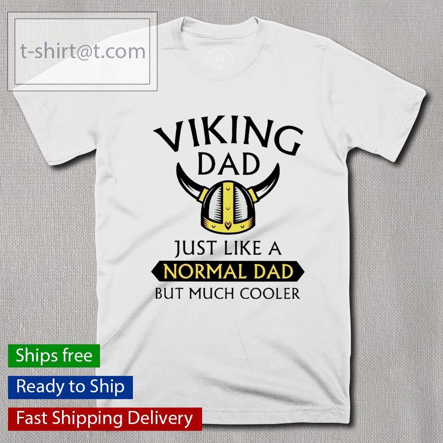 Viking dad just like a normal dad but much cooler shirt