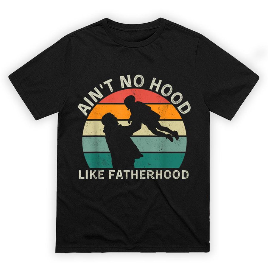 Vintage Dad Father Tshirt Ain’t Hood Like Fatherhood T-Shirt